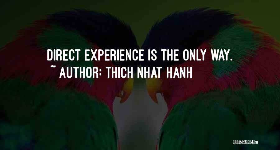 Thich Nhat Hanh Quotes: Direct Experience Is The Only Way.