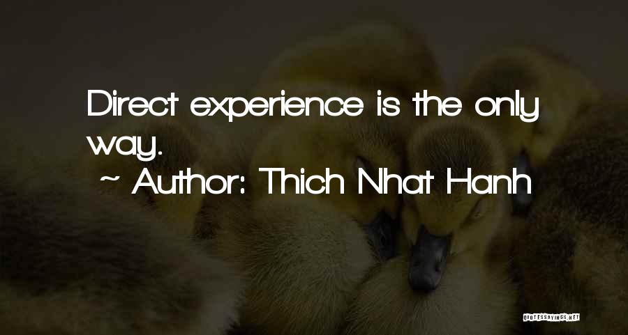 Thich Nhat Hanh Quotes: Direct Experience Is The Only Way.