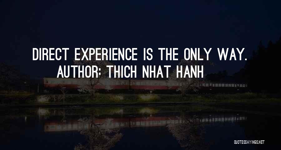 Thich Nhat Hanh Quotes: Direct Experience Is The Only Way.