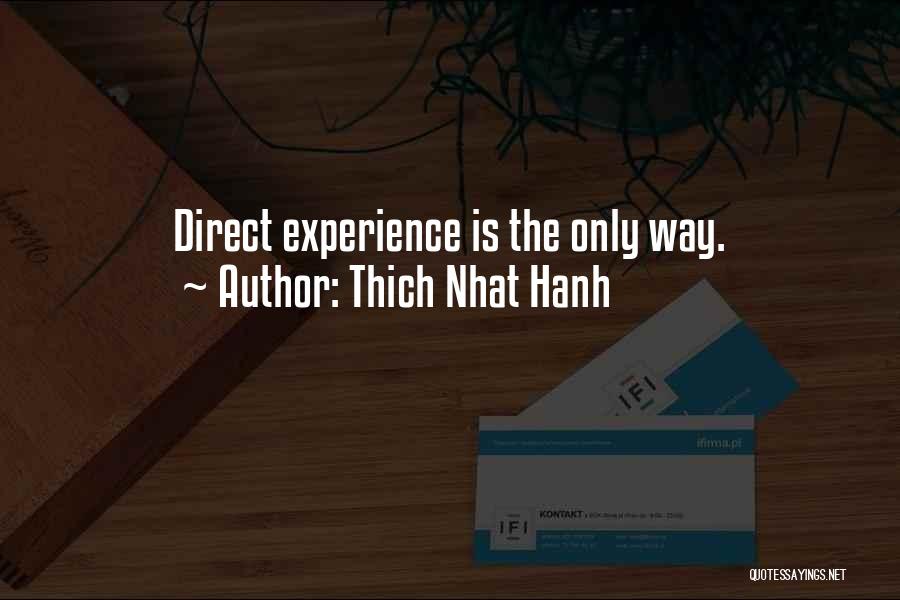 Thich Nhat Hanh Quotes: Direct Experience Is The Only Way.