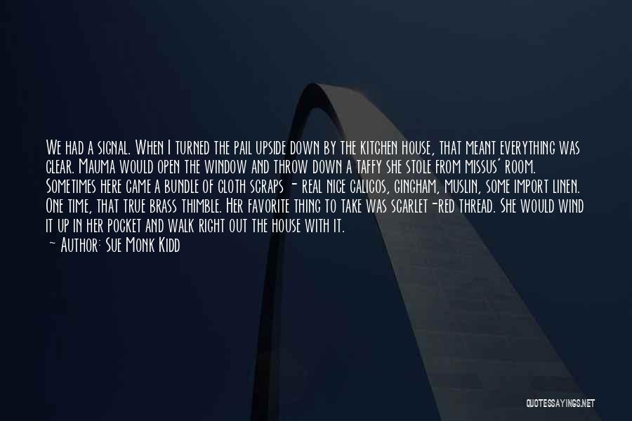 Sue Monk Kidd Quotes: We Had A Signal. When I Turned The Pail Upside Down By The Kitchen House, That Meant Everything Was Clear.