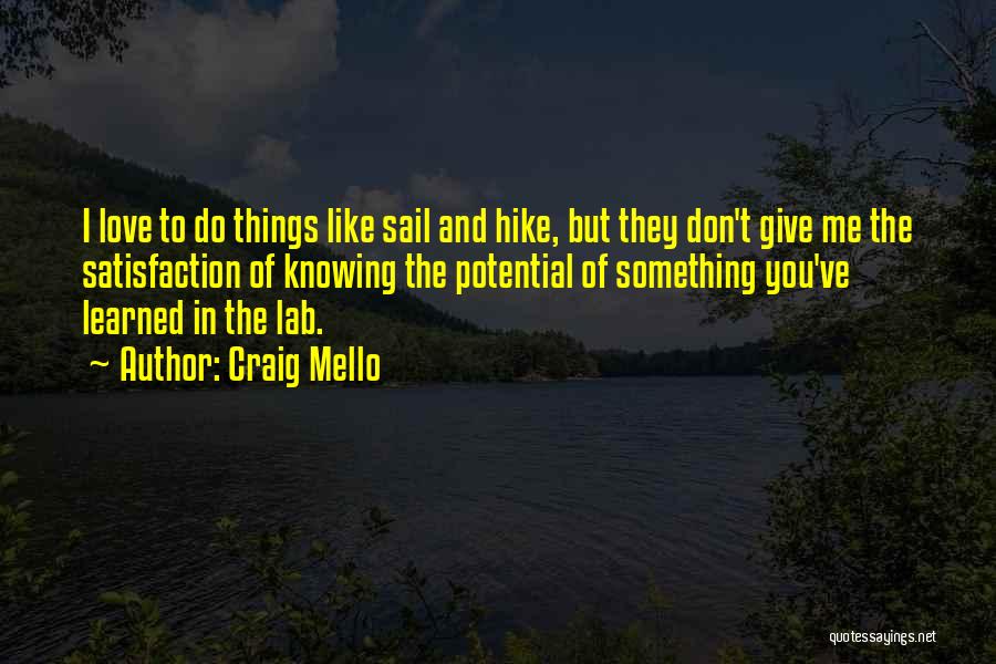 Craig Mello Quotes: I Love To Do Things Like Sail And Hike, But They Don't Give Me The Satisfaction Of Knowing The Potential