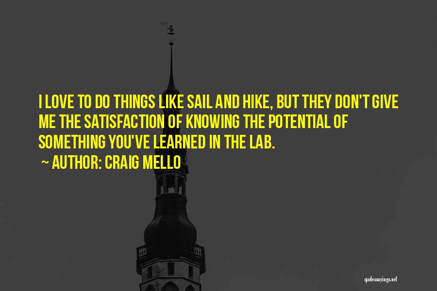 Craig Mello Quotes: I Love To Do Things Like Sail And Hike, But They Don't Give Me The Satisfaction Of Knowing The Potential