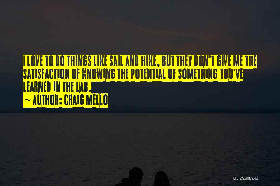 Craig Mello Quotes: I Love To Do Things Like Sail And Hike, But They Don't Give Me The Satisfaction Of Knowing The Potential