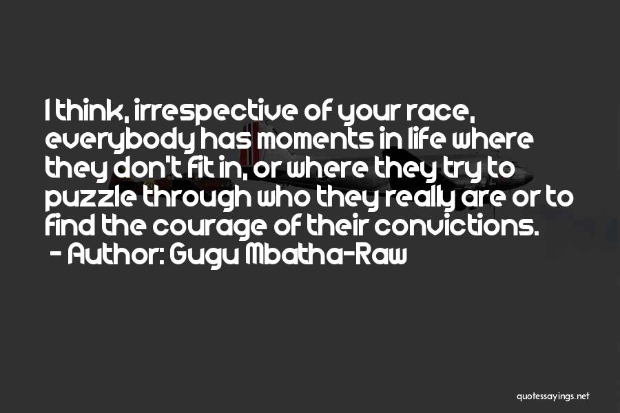 Gugu Mbatha-Raw Quotes: I Think, Irrespective Of Your Race, Everybody Has Moments In Life Where They Don't Fit In, Or Where They Try