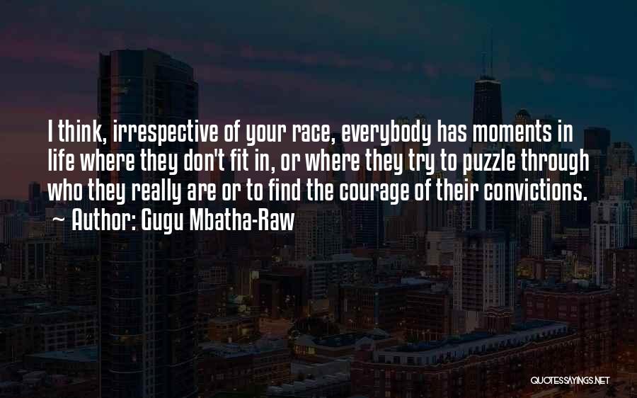 Gugu Mbatha-Raw Quotes: I Think, Irrespective Of Your Race, Everybody Has Moments In Life Where They Don't Fit In, Or Where They Try