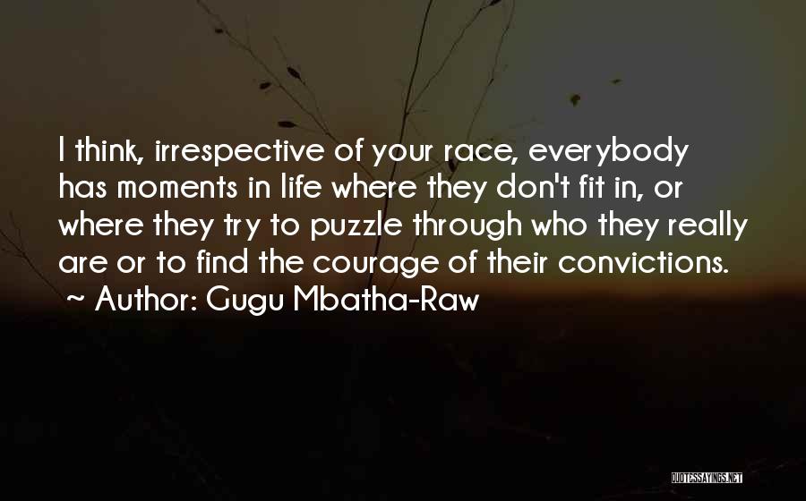 Gugu Mbatha-Raw Quotes: I Think, Irrespective Of Your Race, Everybody Has Moments In Life Where They Don't Fit In, Or Where They Try