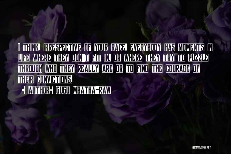 Gugu Mbatha-Raw Quotes: I Think, Irrespective Of Your Race, Everybody Has Moments In Life Where They Don't Fit In, Or Where They Try
