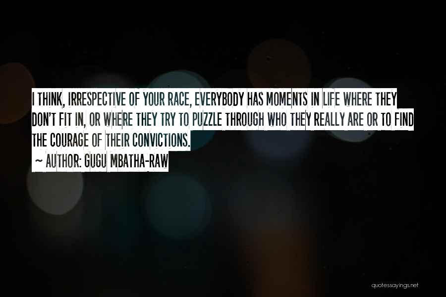 Gugu Mbatha-Raw Quotes: I Think, Irrespective Of Your Race, Everybody Has Moments In Life Where They Don't Fit In, Or Where They Try