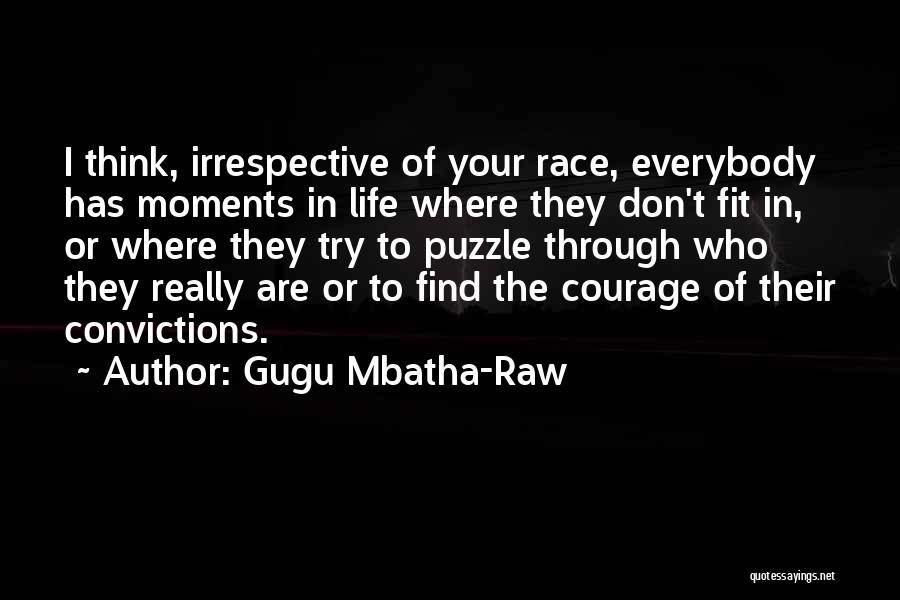 Gugu Mbatha-Raw Quotes: I Think, Irrespective Of Your Race, Everybody Has Moments In Life Where They Don't Fit In, Or Where They Try