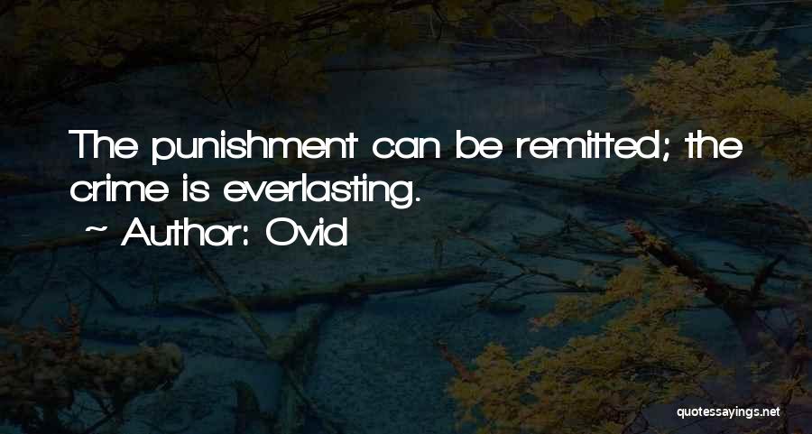 Ovid Quotes: The Punishment Can Be Remitted; The Crime Is Everlasting.
