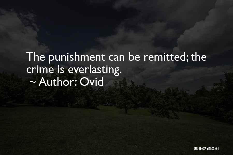Ovid Quotes: The Punishment Can Be Remitted; The Crime Is Everlasting.