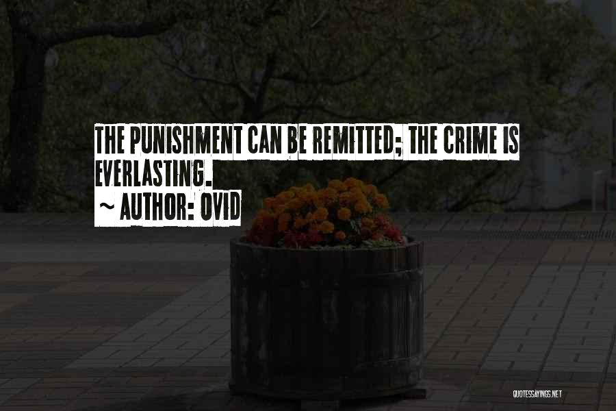 Ovid Quotes: The Punishment Can Be Remitted; The Crime Is Everlasting.