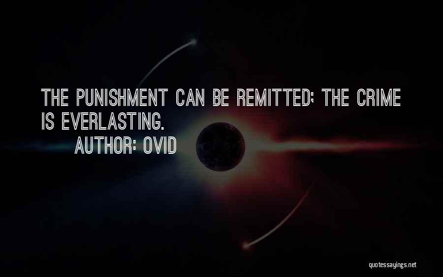 Ovid Quotes: The Punishment Can Be Remitted; The Crime Is Everlasting.