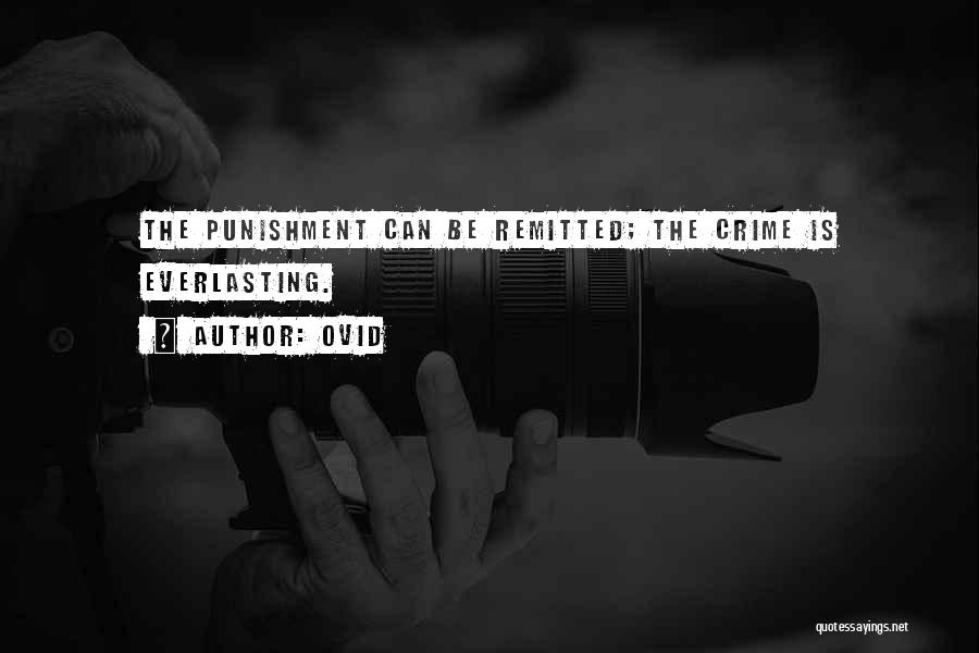 Ovid Quotes: The Punishment Can Be Remitted; The Crime Is Everlasting.