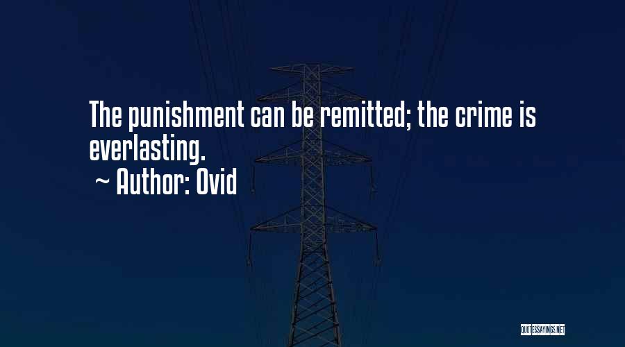 Ovid Quotes: The Punishment Can Be Remitted; The Crime Is Everlasting.