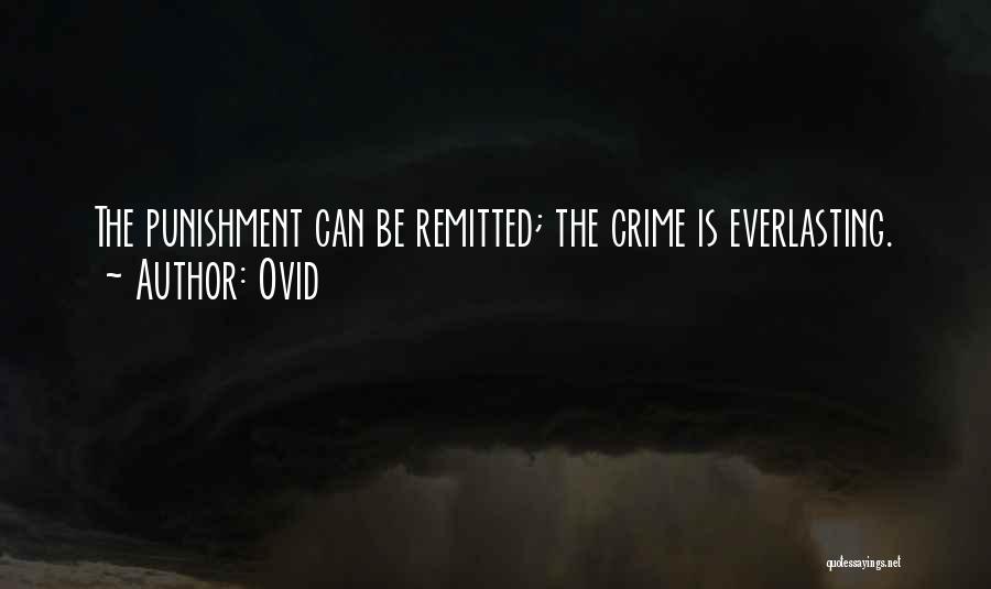 Ovid Quotes: The Punishment Can Be Remitted; The Crime Is Everlasting.
