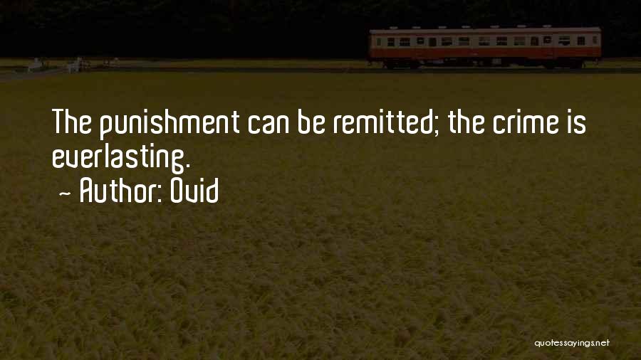 Ovid Quotes: The Punishment Can Be Remitted; The Crime Is Everlasting.