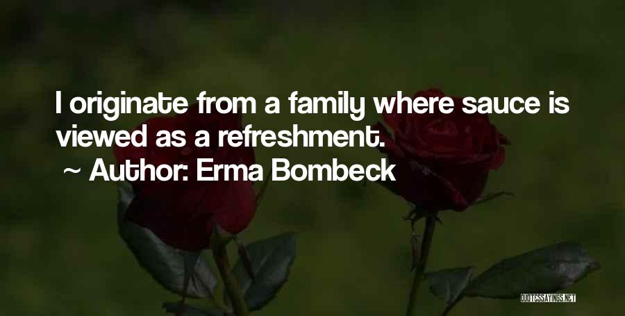 Erma Bombeck Quotes: I Originate From A Family Where Sauce Is Viewed As A Refreshment.