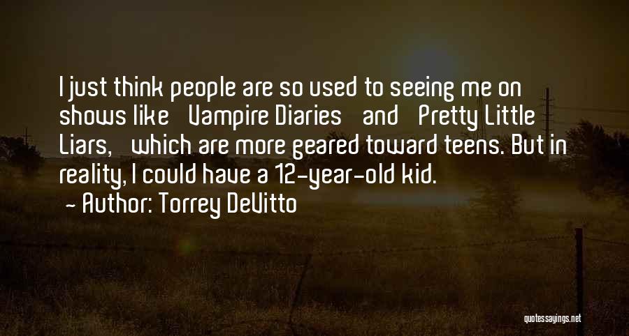 Torrey DeVitto Quotes: I Just Think People Are So Used To Seeing Me On Shows Like 'vampire Diaries' And 'pretty Little Liars,' Which