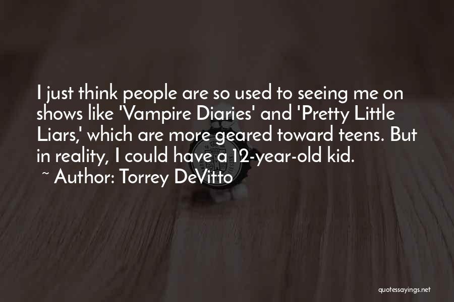 Torrey DeVitto Quotes: I Just Think People Are So Used To Seeing Me On Shows Like 'vampire Diaries' And 'pretty Little Liars,' Which