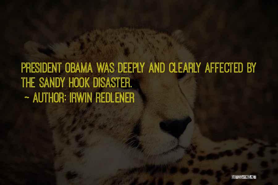 Irwin Redlener Quotes: President Obama Was Deeply And Clearly Affected By The Sandy Hook Disaster.