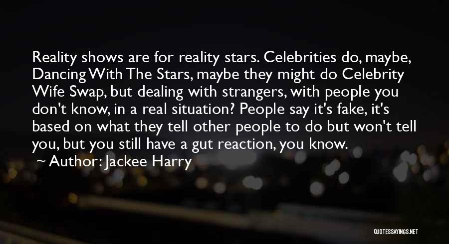 Jackee Harry Quotes: Reality Shows Are For Reality Stars. Celebrities Do, Maybe, Dancing With The Stars, Maybe They Might Do Celebrity Wife Swap,