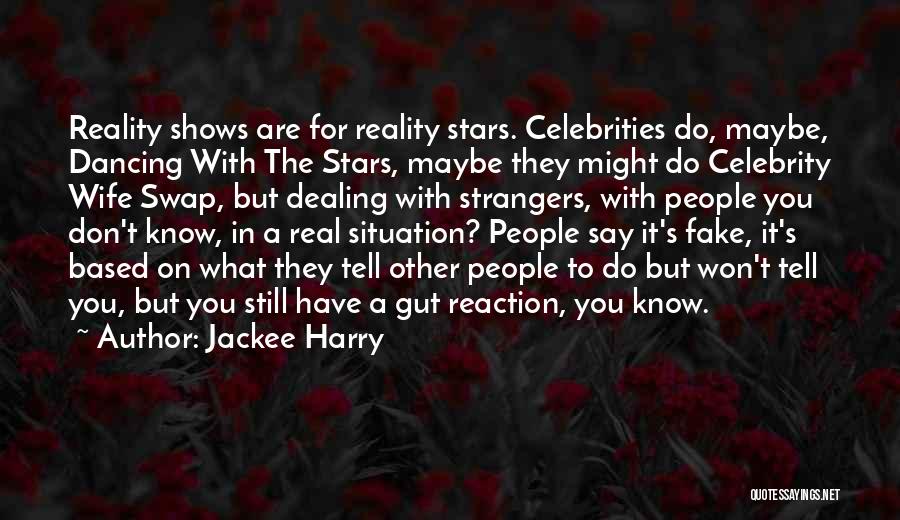 Jackee Harry Quotes: Reality Shows Are For Reality Stars. Celebrities Do, Maybe, Dancing With The Stars, Maybe They Might Do Celebrity Wife Swap,