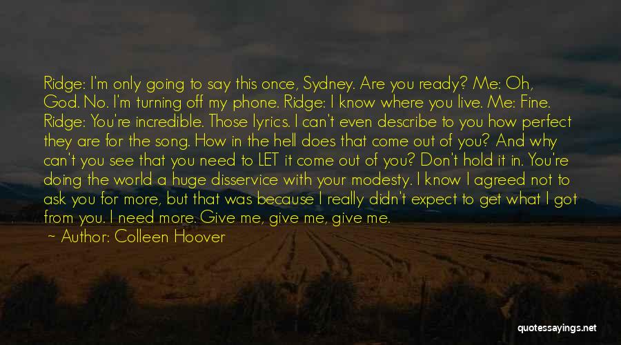 Colleen Hoover Quotes: Ridge: I'm Only Going To Say This Once, Sydney. Are You Ready? Me: Oh, God. No. I'm Turning Off My