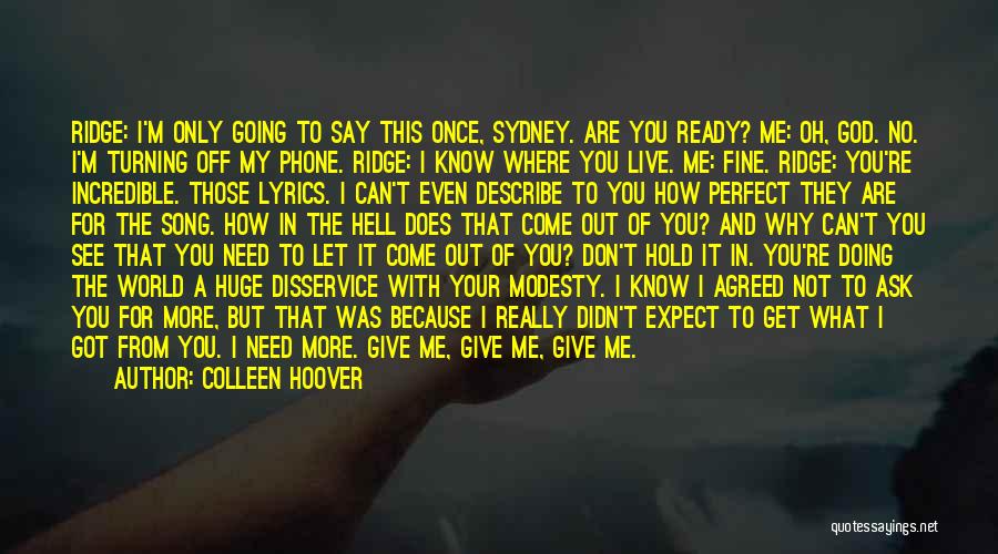 Colleen Hoover Quotes: Ridge: I'm Only Going To Say This Once, Sydney. Are You Ready? Me: Oh, God. No. I'm Turning Off My