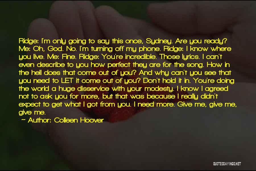 Colleen Hoover Quotes: Ridge: I'm Only Going To Say This Once, Sydney. Are You Ready? Me: Oh, God. No. I'm Turning Off My