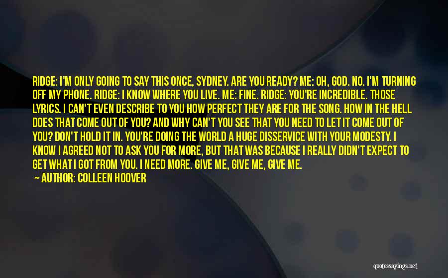 Colleen Hoover Quotes: Ridge: I'm Only Going To Say This Once, Sydney. Are You Ready? Me: Oh, God. No. I'm Turning Off My