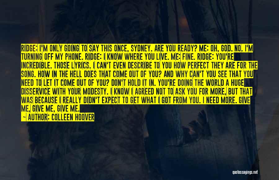 Colleen Hoover Quotes: Ridge: I'm Only Going To Say This Once, Sydney. Are You Ready? Me: Oh, God. No. I'm Turning Off My