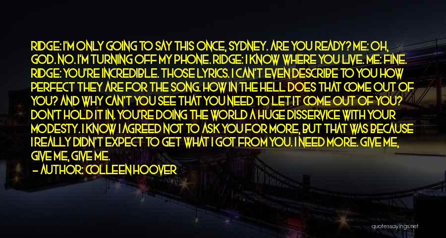 Colleen Hoover Quotes: Ridge: I'm Only Going To Say This Once, Sydney. Are You Ready? Me: Oh, God. No. I'm Turning Off My