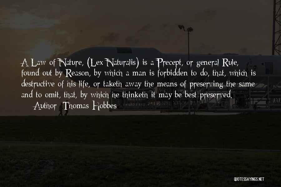 Thomas Hobbes Quotes: A Law Of Nature, (lex Naturalis) Is A Precept, Or General Rule, Found Out By Reason, By Which A Man
