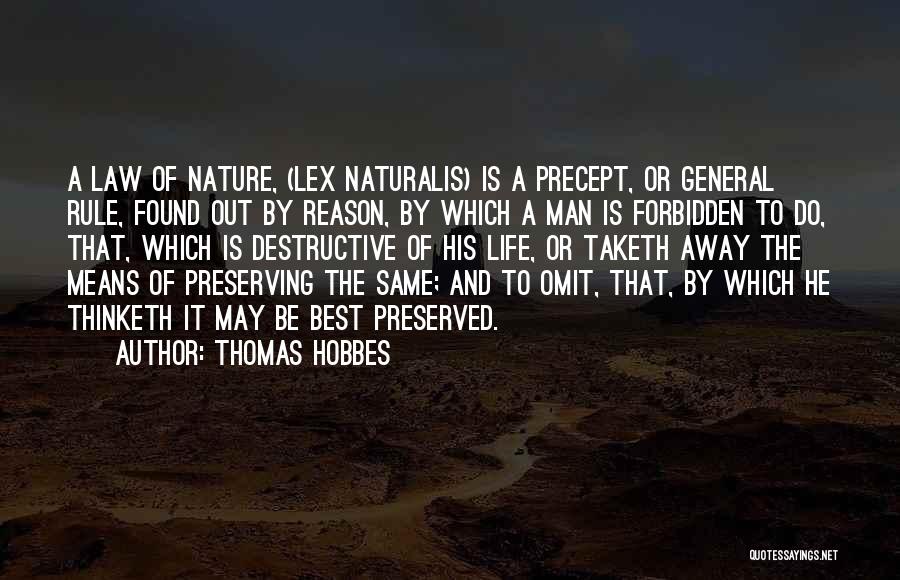 Thomas Hobbes Quotes: A Law Of Nature, (lex Naturalis) Is A Precept, Or General Rule, Found Out By Reason, By Which A Man