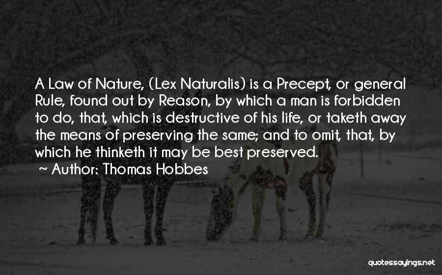 Thomas Hobbes Quotes: A Law Of Nature, (lex Naturalis) Is A Precept, Or General Rule, Found Out By Reason, By Which A Man