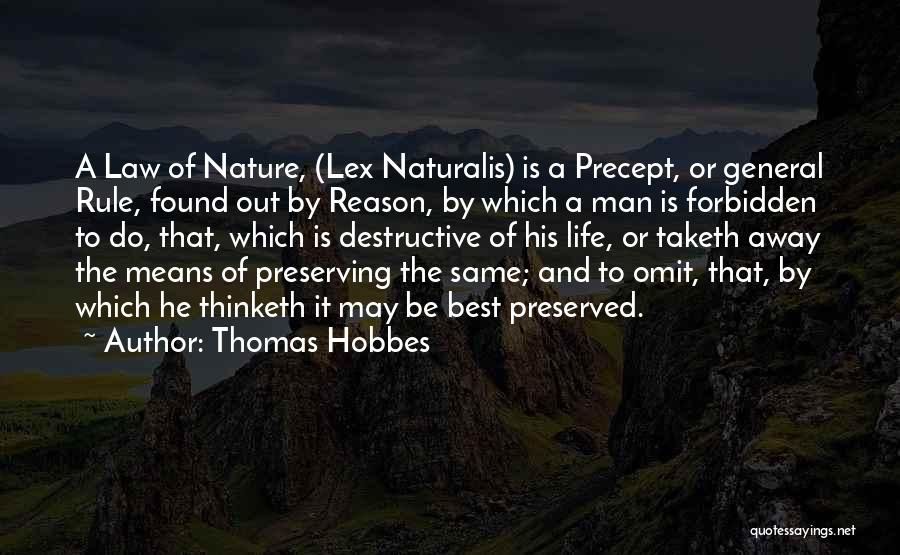 Thomas Hobbes Quotes: A Law Of Nature, (lex Naturalis) Is A Precept, Or General Rule, Found Out By Reason, By Which A Man