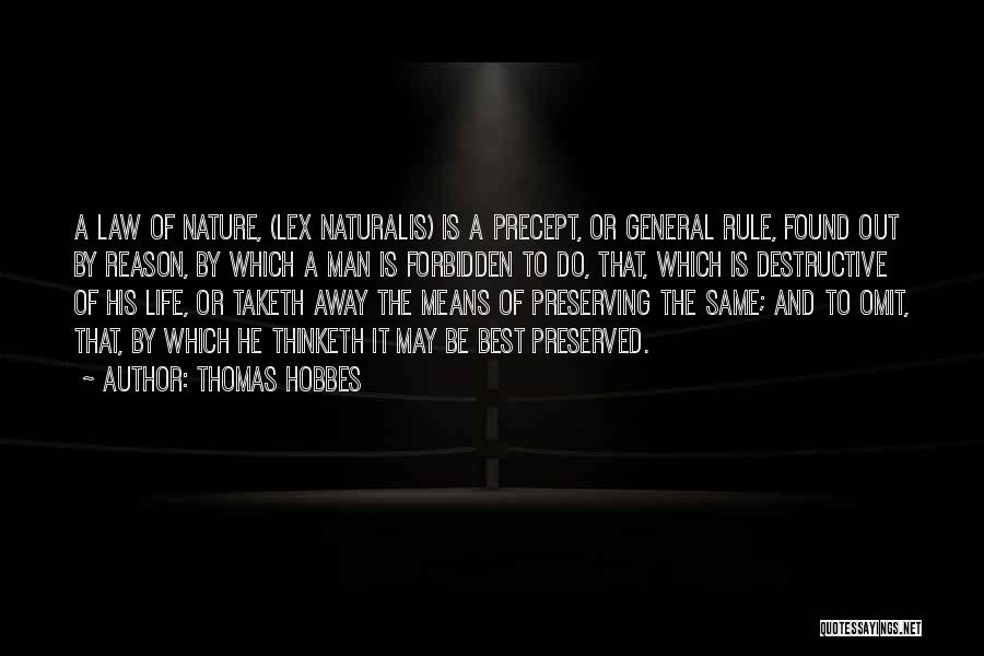 Thomas Hobbes Quotes: A Law Of Nature, (lex Naturalis) Is A Precept, Or General Rule, Found Out By Reason, By Which A Man