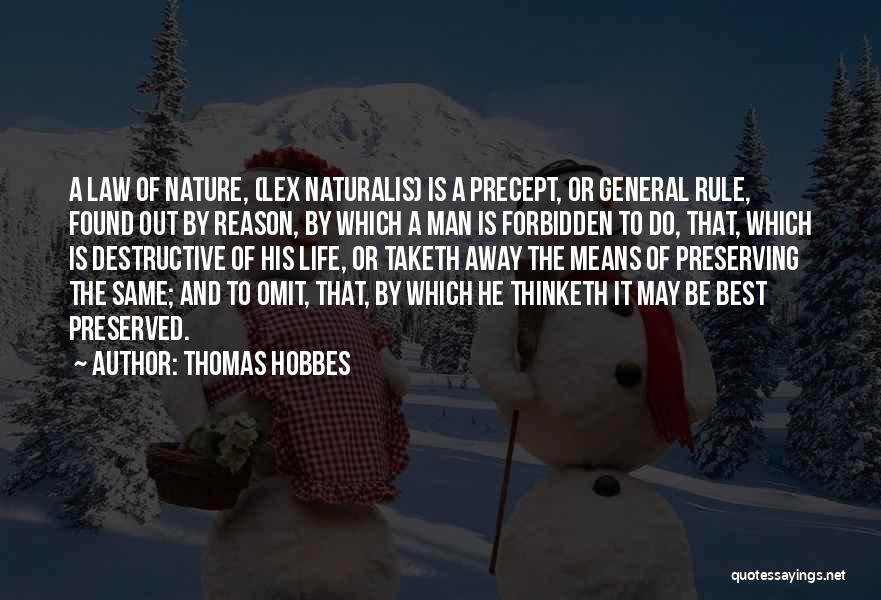 Thomas Hobbes Quotes: A Law Of Nature, (lex Naturalis) Is A Precept, Or General Rule, Found Out By Reason, By Which A Man