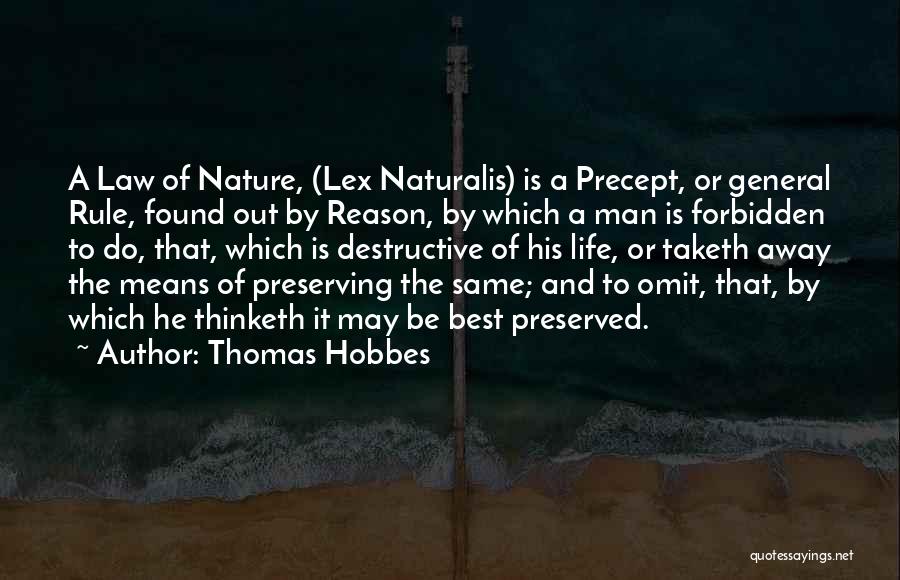 Thomas Hobbes Quotes: A Law Of Nature, (lex Naturalis) Is A Precept, Or General Rule, Found Out By Reason, By Which A Man