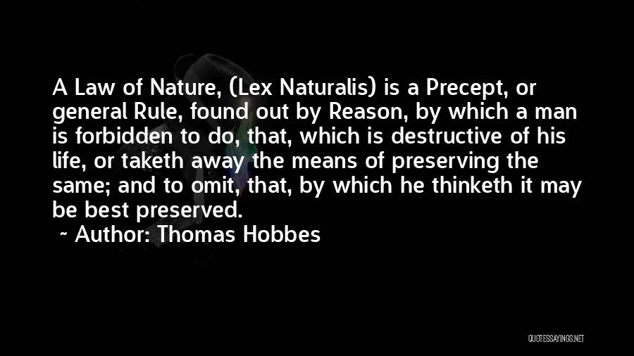 Thomas Hobbes Quotes: A Law Of Nature, (lex Naturalis) Is A Precept, Or General Rule, Found Out By Reason, By Which A Man