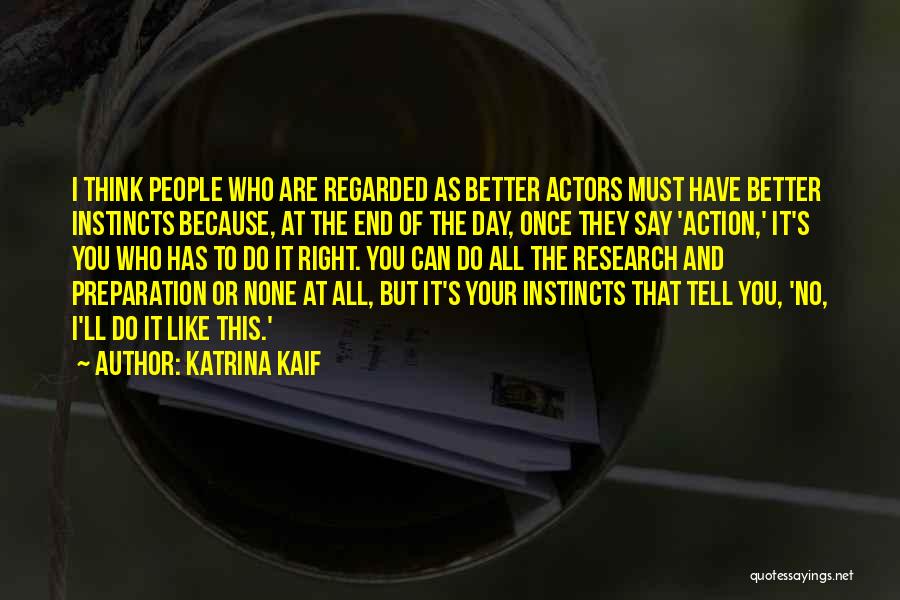 Katrina Kaif Quotes: I Think People Who Are Regarded As Better Actors Must Have Better Instincts Because, At The End Of The Day,