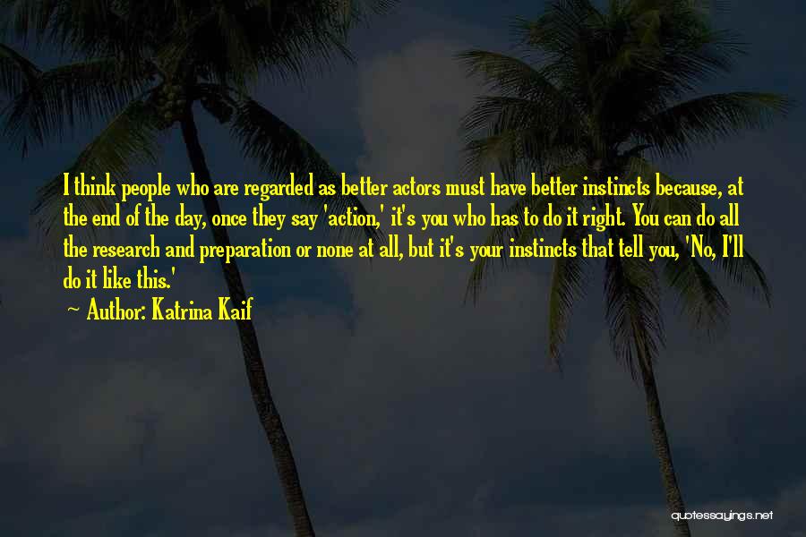 Katrina Kaif Quotes: I Think People Who Are Regarded As Better Actors Must Have Better Instincts Because, At The End Of The Day,
