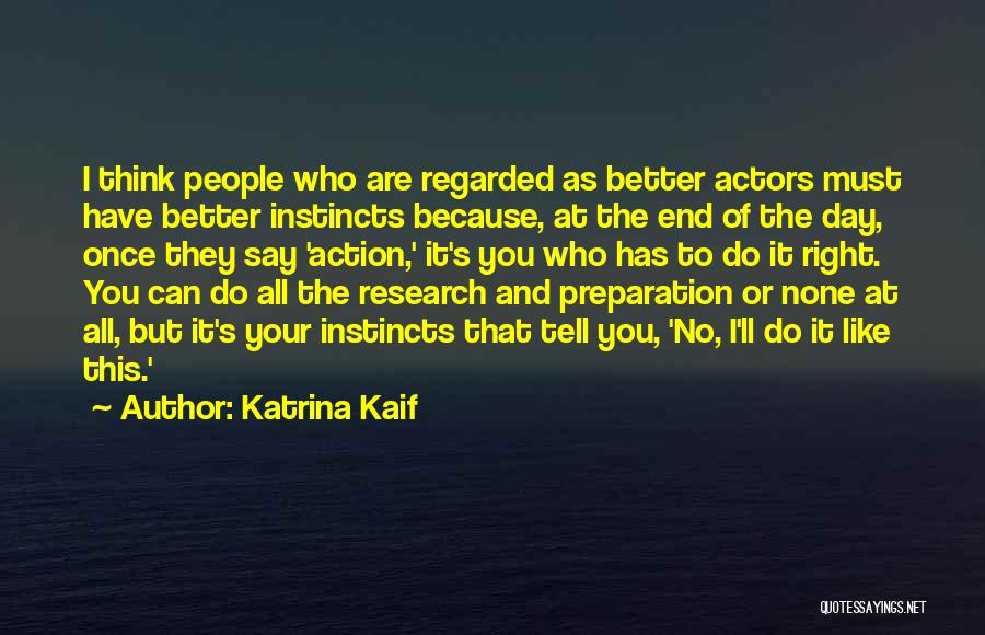 Katrina Kaif Quotes: I Think People Who Are Regarded As Better Actors Must Have Better Instincts Because, At The End Of The Day,