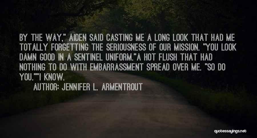 Jennifer L. Armentrout Quotes: By The Way, Aiden Said Casting Me A Long Look That Had Me Totally Forgetting The Seriousness Of Our Mission.