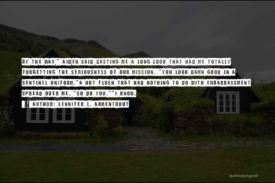 Jennifer L. Armentrout Quotes: By The Way, Aiden Said Casting Me A Long Look That Had Me Totally Forgetting The Seriousness Of Our Mission.