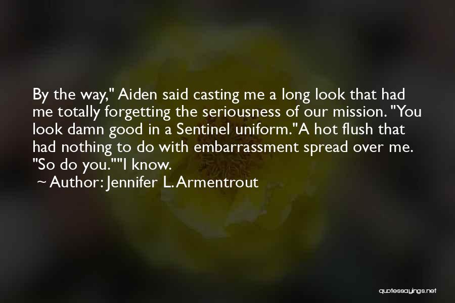 Jennifer L. Armentrout Quotes: By The Way, Aiden Said Casting Me A Long Look That Had Me Totally Forgetting The Seriousness Of Our Mission.