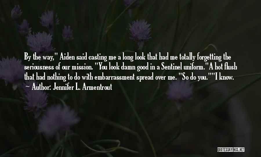 Jennifer L. Armentrout Quotes: By The Way, Aiden Said Casting Me A Long Look That Had Me Totally Forgetting The Seriousness Of Our Mission.