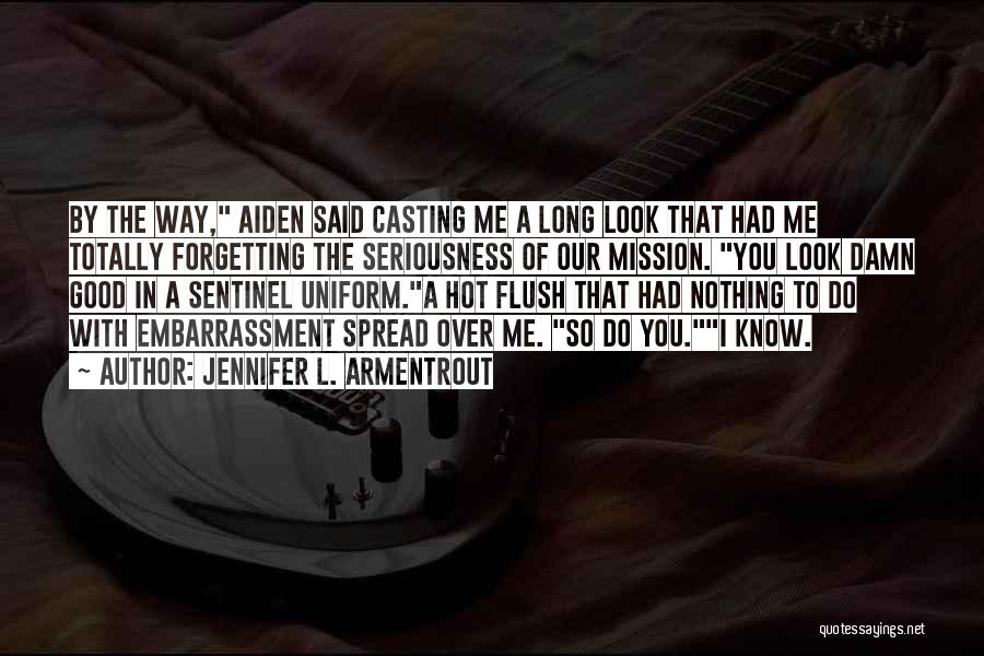Jennifer L. Armentrout Quotes: By The Way, Aiden Said Casting Me A Long Look That Had Me Totally Forgetting The Seriousness Of Our Mission.